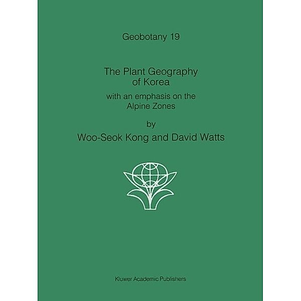 The Plant Geography of Korea / Geobotany Bd.19, Kong Woo-Seok, Paul Watts