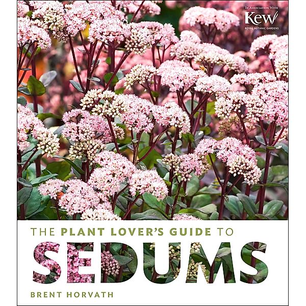 The Plant Lover's Guide to Sedums / The Plant Lover's Guides, Brent Horvath