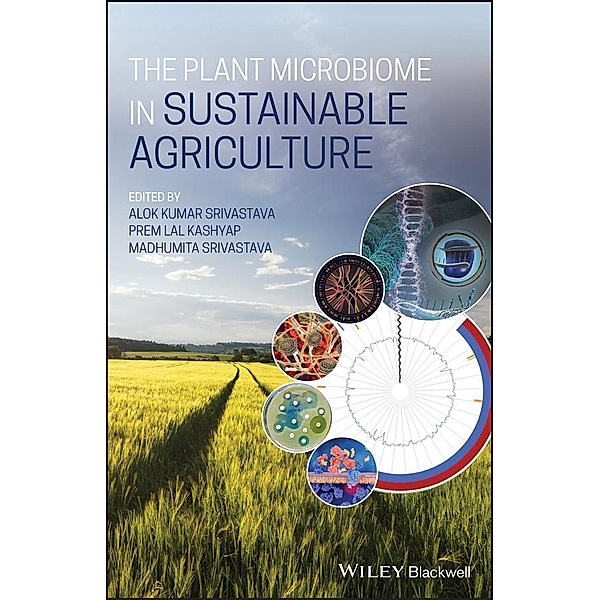 The Plant Microbiome in Sustainable Agriculture, Alok Kumar Srivastava, Prem Lal Kashyap, Madhumita Srivastava