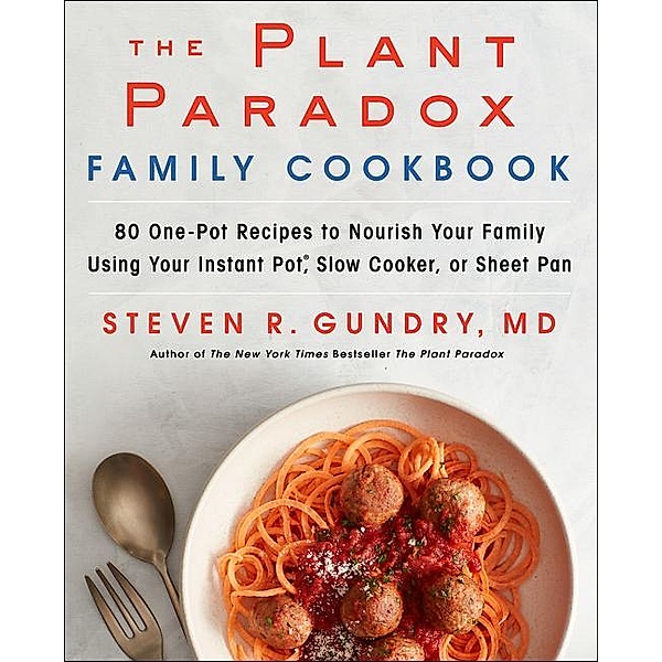 The Plant Paradox Family Cookbook, Steven R. Gundry
