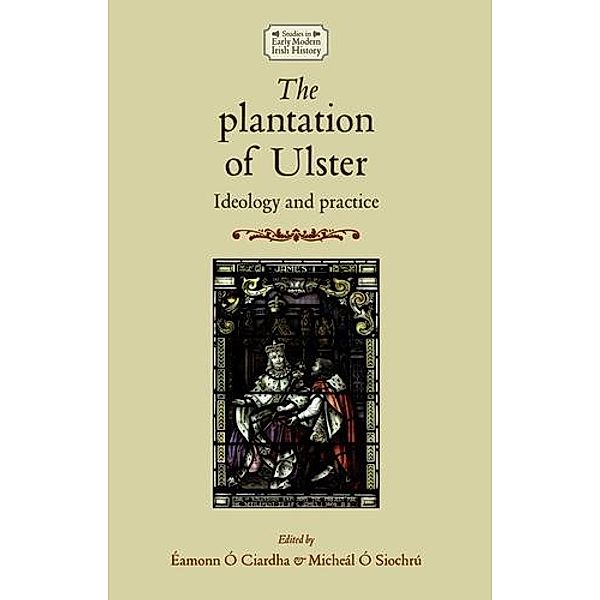 The plantation of Ulster / Studies in Early Modern Irish History