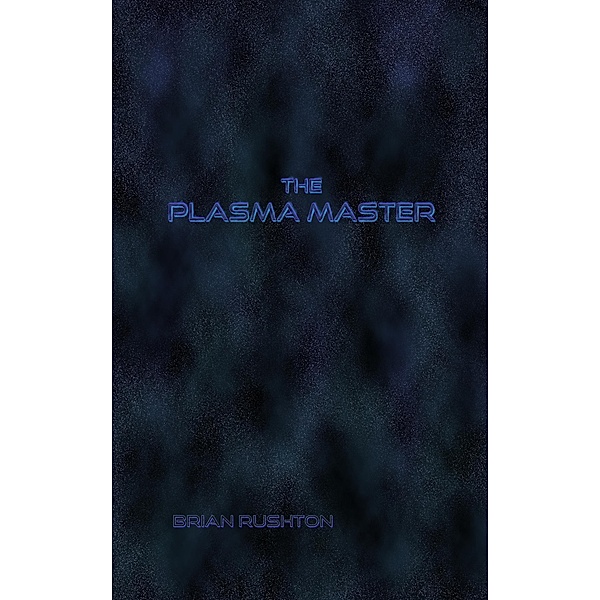 The Plasma Master / The Plasma Master, Brian Rushton