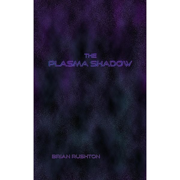 The Plasma Shadow (The Plasma Master, #2) / The Plasma Master, Brian Rushton