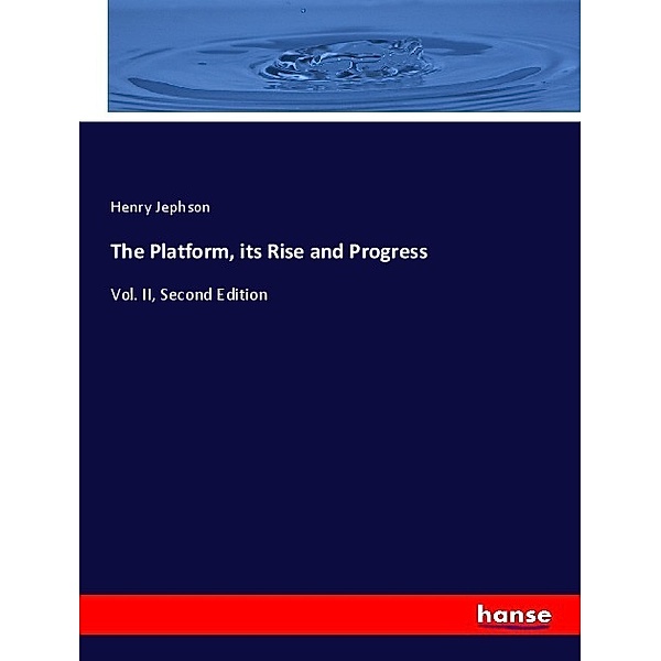 The Platform, its Rise and Progress, Henry Jephson