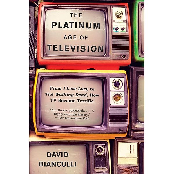 The Platinum Age of Television, David Bianculli