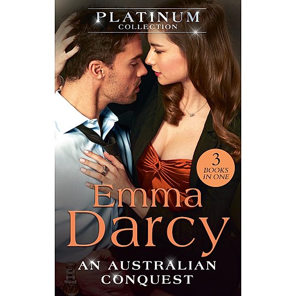 The Platinum Collection: An Australian Conquest: The Incorrigible Playboy / His Most Exquisite Conquest / His Bought Mistress (The Australians), Emma Darcy