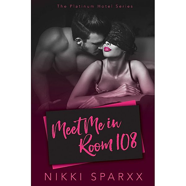 The Platinum Hotel Series: Meet Me in Room 108 (The Platinum Hotel Series, #1), Nikki Sparxx