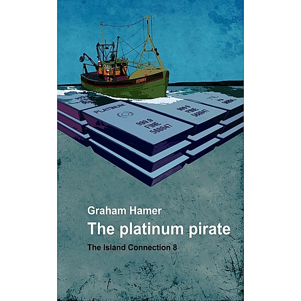The Platinum Pirate (The Island Connection, #8) / The Island Connection, Graham Hamer