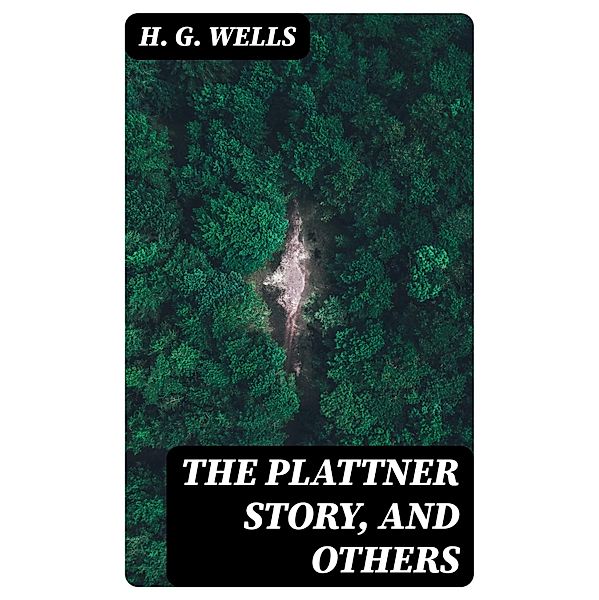 The Plattner Story, and Others, H. G. Wells