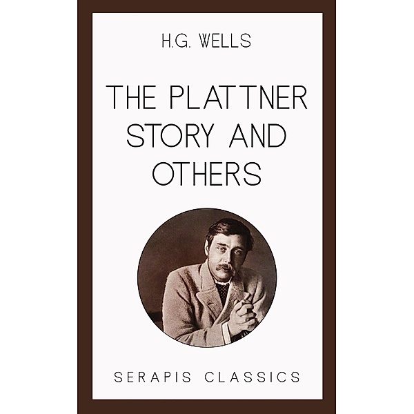 The Plattner Story and Others (Serapis Classics), H. G. Wells