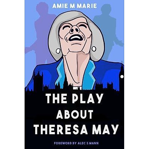 The Play About Theresa May, Amie Marie