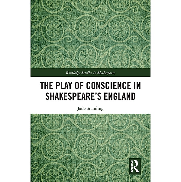 The Play of Conscience in Shakespeare's England, Jade Standing