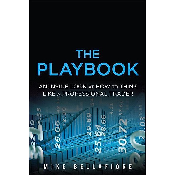 The Playbook: An Inside Look at How to Think Like a Professional Trader (Paperback), Mike Bellafiore