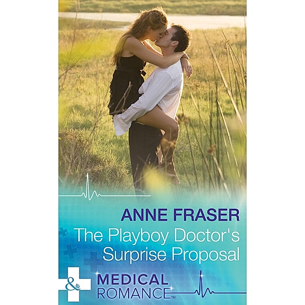 The Playboy Doctor's Surprise Proposal (Mills & Boon Medical) / Mills & Boon Medical, Anne Fraser