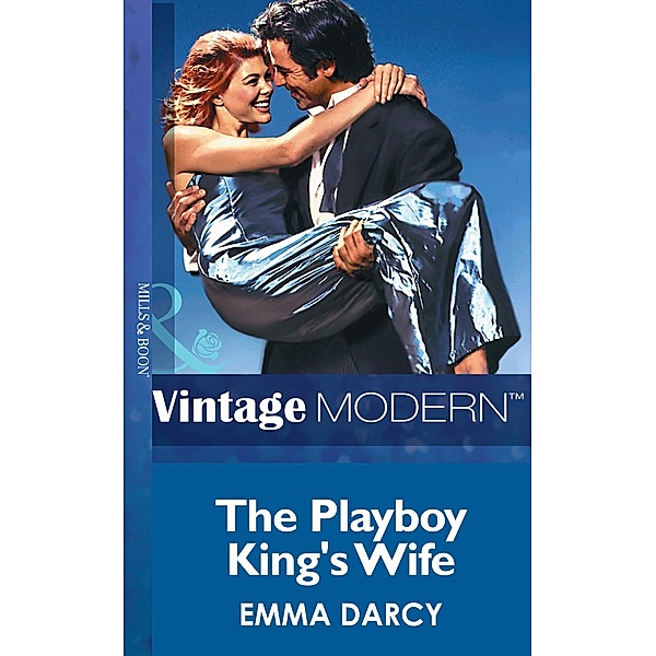 The Playboy King's Wife (Mills & Boon Modern) (Kings of the Outback, Book 2) / Mills & Boon Modern, Emma Darcy