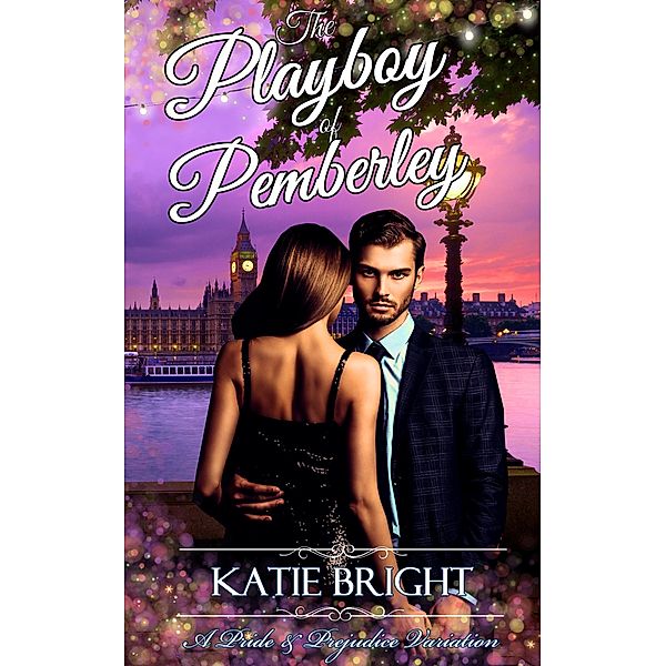 The Playboy of Pemberley (A Pride and Prejudice Variation) / A Pride and Prejudice Variation, Katie Bright