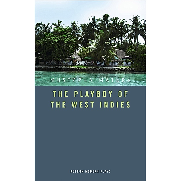The Playboy of the West Indies / Oberon Modern Plays, Mustapha Matura