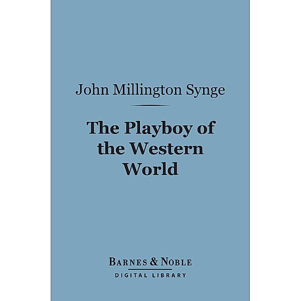The Playboy of the Western World (Barnes & Noble Digital Library) / Barnes & Noble, John Millington Synge