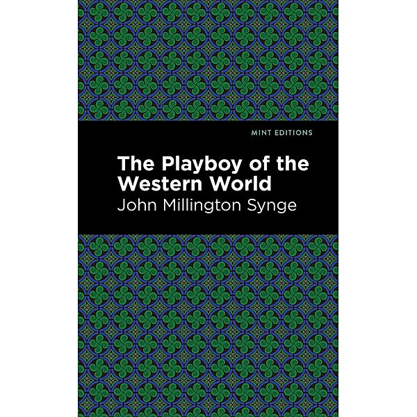 The Playboy of the Western World / Mint Editions (Plays), John Millington Synge