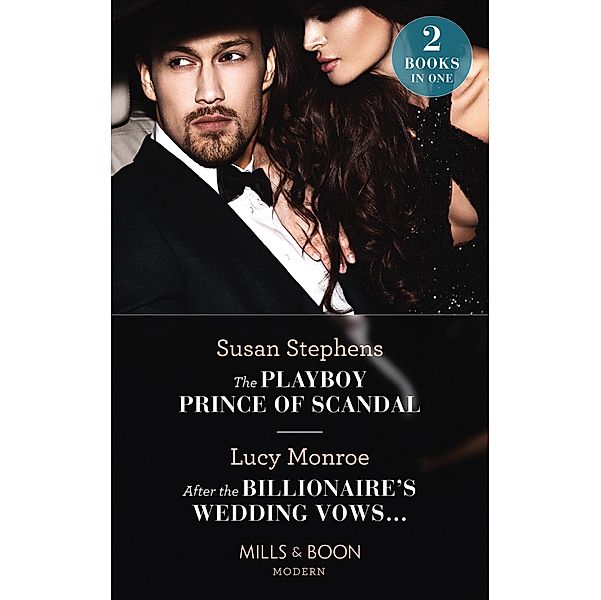 The Playboy Prince Of Scandal / After The Billionaire's Wedding Vows...: The Playboy Prince of Scandal (The Acostas!) / After the Billionaire's Wedding Vows... (The Acostas!) (Mills & Boon Modern) / Mills & Boon Modern, Susan Stephens, Lucy Monroe