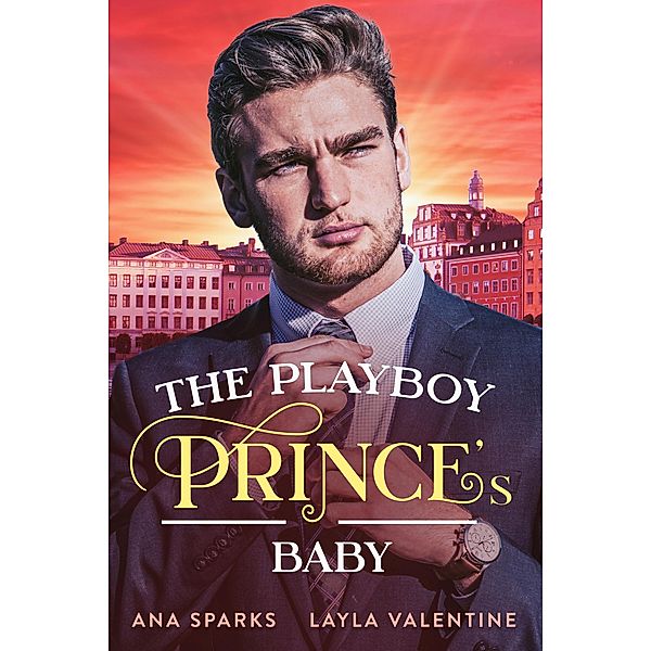 The Playboy Prince's Baby (Royal Heat, #4) / Royal Heat, Layla Valentine, Ana Sparks