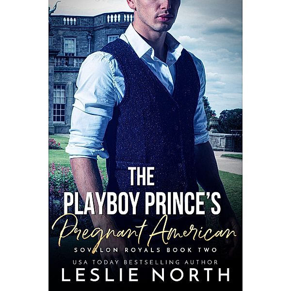The Playboy Prince's Pregnant American (Sovalon Royals, #2) / Sovalon Royals, Leslie North