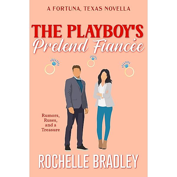 The Playboy's Pretend Fiancée (A Fortuna, Texas Novel, #6) / A Fortuna, Texas Novel, Rochelle Bradley