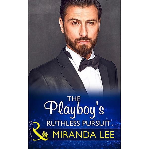 The Playboy's Ruthless Pursuit (Mills & Boon Modern) (Rich, Ruthless and Renowned, Book 3) / Mills & Boon Modern, Miranda Lee