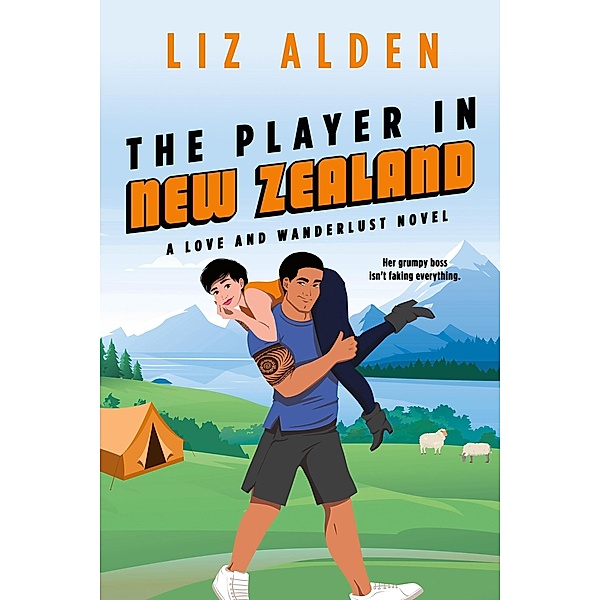 The Player in New Zealand (Love and Wanderlust, #4) / Love and Wanderlust, Liz Alden