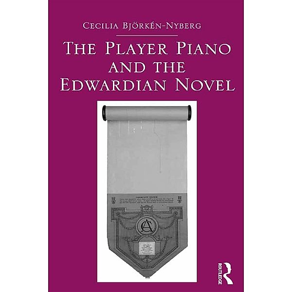 The Player Piano and the Edwardian Novel, Cecilia Bjorken-Nyberg