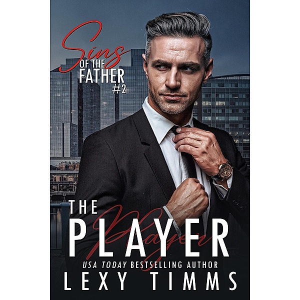 The Player (Sins of the Father Series, #2) / Sins of the Father Series, Lexy Timms
