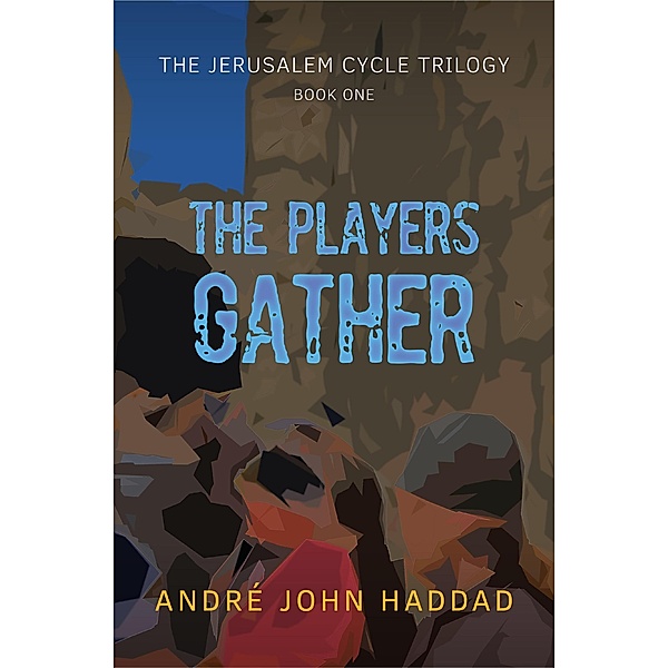 The Players Gather (The Jerusalem Cycle Trilogy, #1) / The Jerusalem Cycle Trilogy, André John Haddad