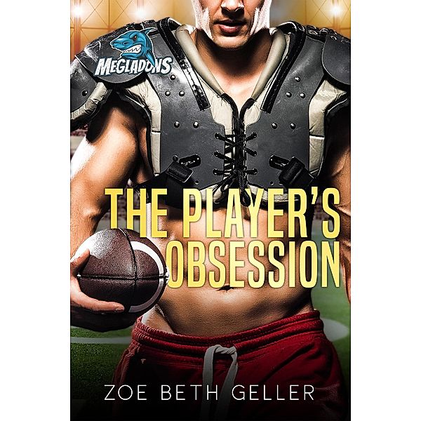 The Player's Obsession (Maine Megalodons Football Series, #2) / Maine Megalodons Football Series, Zoe Beth Geller