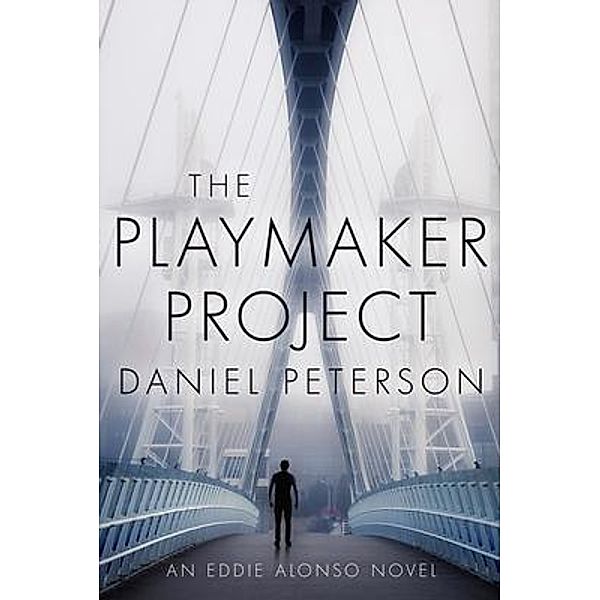 The Playmaker Project / An Eddie Alonso Adventure Bd.1, Daniel Peterson