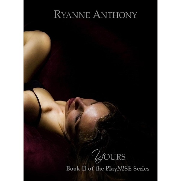 The PlayNISE Series: Yours (The PlayNISE Series, #2), Ryanne Anthony