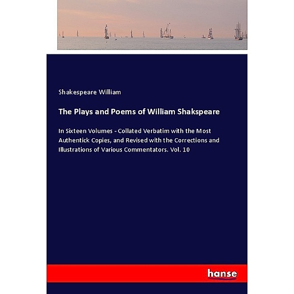 The Plays and Poems of William Shakspeare, William Shakespeare