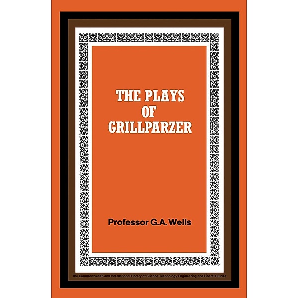 The Plays of Grillparzer, George A. Wells