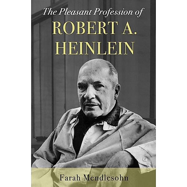 The Pleasant Profession of Robert A. Heinlein, Farah Mendlesohn