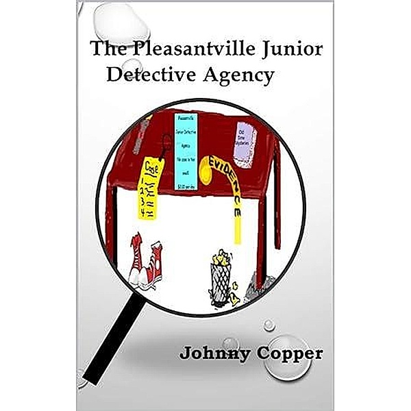The Pleasantville Junior Detective Agency (Book 1) / Book 1, Johnny Copper