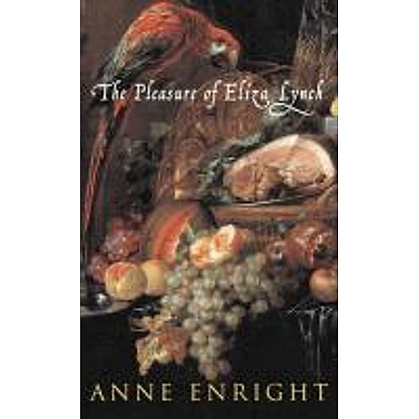 The Pleasure of Eliza Lynch, Anne Enright