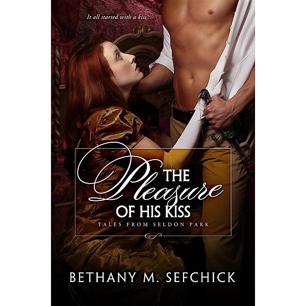 The Pleasure Of His Kiss (Tales From Seldon Park, #15) / Tales From Seldon Park, Bethany M. Sefchick