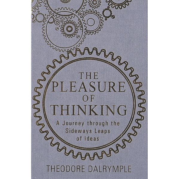 The Pleasure of Thinking, Theodore Dalrymple