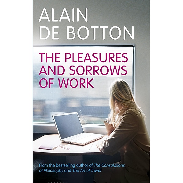 The Pleasures and Sorrows of Work, Alain de Botton