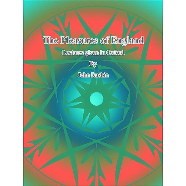 The Pleasures of England, John Ruskin
