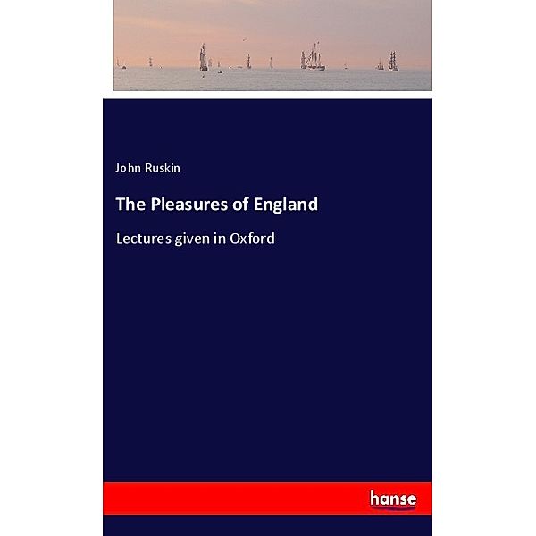 The Pleasures of England, John Ruskin