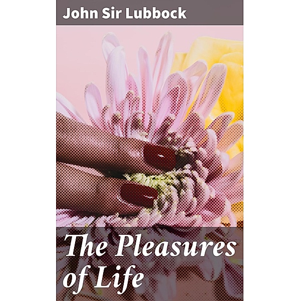 The Pleasures of Life, John Lubbock