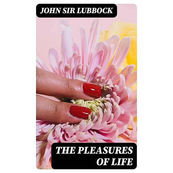 The Pleasures of Life, John Lubbock