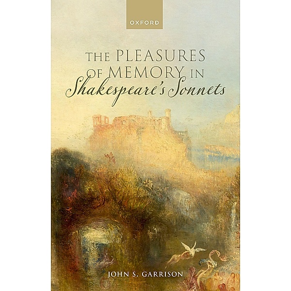 The Pleasures of Memory in Shakespeare's Sonnets, John S. Garrison