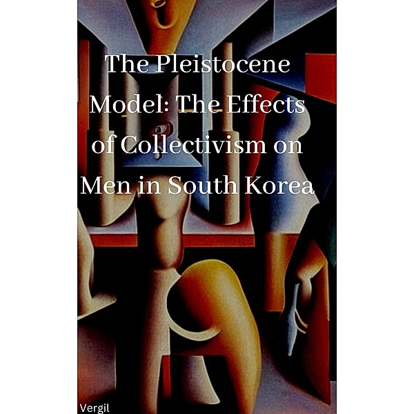 The Pleistocene Model The Effects of Collectivism on Men in South Korea, Vergil