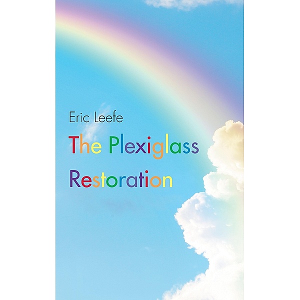 The Plexiglass Restoration, Eric Leefe